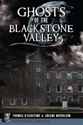 Book cover of Ghosts of the Blackstone Valley by Thomas D'Agostino