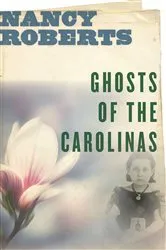 Book cover of Ghosts of the Carolinas by Nancy Roberts