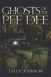 Book cover of Ghosts of the Pee Dee by Tally Johnson