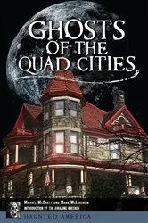 Book cover of Ghosts of the Quad Cities by Michael McCarty