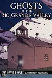 Book cover of Ghosts of the Rio Grande Valley by David Bowles