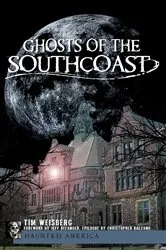 Book cover of Ghosts of the SouthCoast by Tim Weisberg