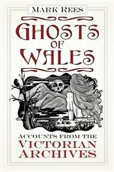 Book cover of Ghosts of Wales by Mark Rees
