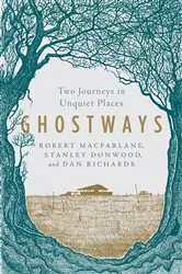 Book cover of Ghostways: Two Journeys in Unquiet Places by Robert Macfarlane