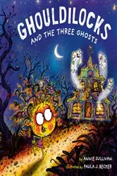 Book cover of Ghouldilocks and the Three Ghosts by Annie Sullivan