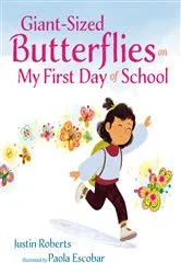 Book cover of Giant-Sized Butterflies On My First Day of School by Justin Roberts