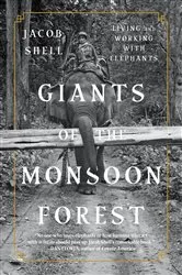 Book cover of Giants of the Monsoon Forest: Living and Working with Elephants by Jacob Shell