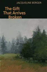 Book cover of Gift That Arrives Broken by Jacqueline Berger