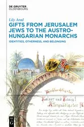 Book cover of Gifts from Jerusalem Jews to the Austro-Hungarian Monarchs by Lily Arad
