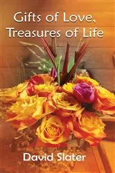 Book cover of Gifts of Love, Treasures of Life by David Slater