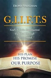 Book cover of G.I.I.F.T.S God's Infinite Imagination Fulfilled Through Servanthood by Vaughan, Ebony, S