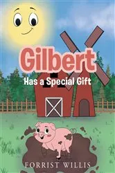 Book cover of Gilbert Has a Special Gift by Forrist Willis