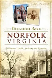 Book cover of Gilded Age Norfolk, Virginia by Jaclyn Spainhour