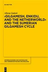 Book cover of Gilgamesh, Enkidu, and the Netherworld and the Sumerian Gilgamesh Cycle by Alhena Gadotti