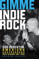 Book cover of Gimme Indie Rock by Andrew Earles