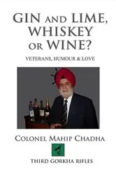 Book cover of Gin and lime, whiskey or wine? Veterans, humour & love by Mahip Chadha
