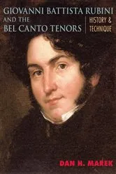 Book cover of Giovanni Battista Rubini and the Bel Canto Tenors by Dan H. Marek