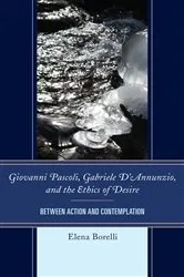 Book cover of Giovanni Pascoli, Gabriele D’Annunzio, and the Ethics of Desire by Elena Borelli
