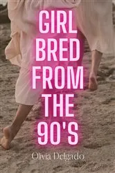 Book cover of Girl Bred From The 90s by Olivia Delgado