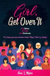 Book cover of Girl, Get Over It by Myles, Asia, L