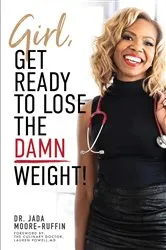 Book cover of Girl, Get Ready to Lose the Damn Weight! by Dr. Jada Moore-Ruffin