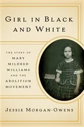 Book cover of Girl in Black and White: The Story of Mary Mildred Williams and the Abolition Movement by Jessie Morgan-Owens