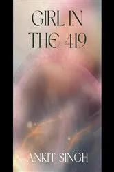 Book cover of Girl in the 419 by ANKIT SINGH