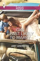 Book cover of Girl Least Likely to Marry by Amy Andrews