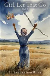 Book cover of Girl, Let That Go by Dr. Frances Ann Bailey