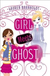 Book cover of Girl Meets Ghost by Lauren Barnholdt