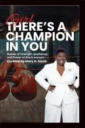 Book cover of Girl, There's A Champion In You by Mary  H. Davis