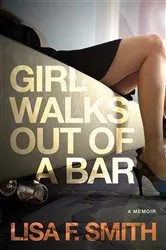 Book cover of Girl Walks Out of a Bar by Lisa F. Smith