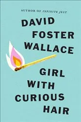 Book cover of Girl With Curious Hair by David Foster Wallace