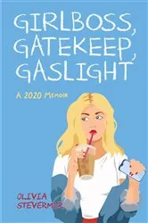 Book cover of Girlboss, Gatekeep, Gaslight by Olivia Stevermer