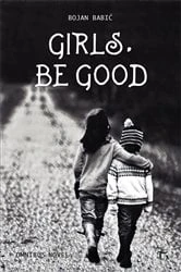Book cover of Girls, be Good by Bojan Babic