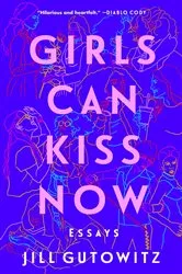 Book cover of Girls Can Kiss Now by Jill Gutowitz