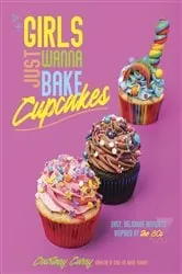 Book cover of Girls Just Wanna Bake Cupcakes by Courtney Carey