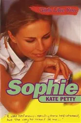 Book cover of Girls Like You: Sophie by Kate Petty