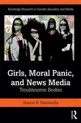 Book cover of Girls, Moral Panic and News Media by Sharon Mazzarella