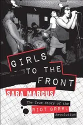 Book cover of Girls to the Front by Sara Marcus