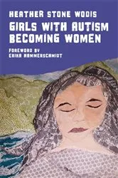 Book cover of Girls with Autism Becoming Women by Heather Stone Wodis