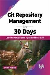 Book cover of Git Repository Management in 30 Days by Sumit Jaiswal