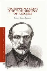 Book cover of Giuseppe Mazzini and the Origins of Fascism by Simon Levis Sullam