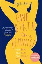 Book cover of Give Birth Like a Feminist by Milli Hill