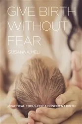Book cover of Give Birth Without Fear (2nd ed.) by Susanna Heli