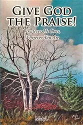 Book cover of Give God the Praise! by Unknown
