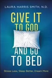 Book cover of Give It to God and Go to Bed by Smith, N.D., Laura Harris