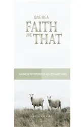 Book cover of Give Me A Faith Like That - NT Version by Sheila Alewine