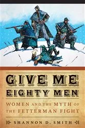 Book cover of Give Me Eighty Men by Shannon D. Smith