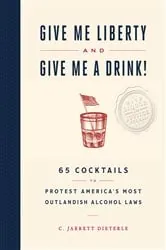 Book cover of Give Me Liberty and Give Me a Drink! by C. Jarrett Dieterle